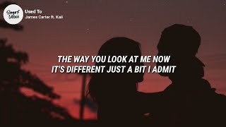 James Carter - Used To (Lyrics) ft. kaii