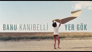 Banu Kanıbelli - Yer Gök (Teaser)