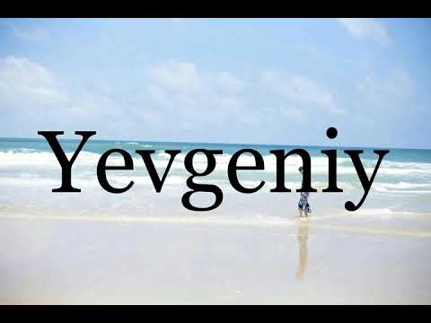 How To Pronounce Yevgeniy🌈🌈🌈🌈🌈🌈Pronunciation Of Yevgeniy