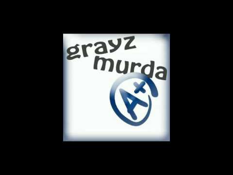 GRAYZ MURDA.....( A+)
