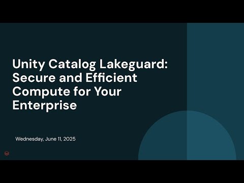 Watch: Unity Catalog Lakeguard: Secure and Efficient Compute for Your Enterprise