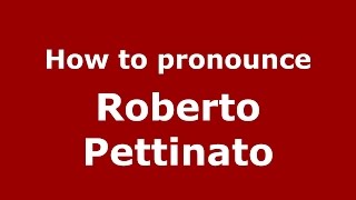 How to pronounce Roberto Pettinato