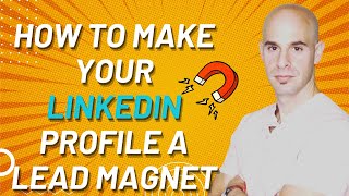 How To Make Your LinkedIn Profile A Lead Magnet