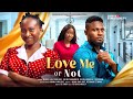 LOVE ME OR NOT MAURICE SAM SONIA UCHE CHISOM AGOAWUIKE THELMA C Latest 2024 Nigerian Movies