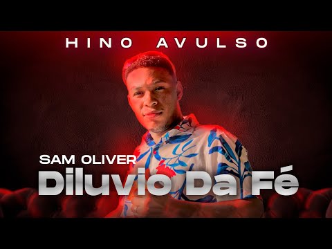 DILÚVIO DA FÉ - SAM OLIVER | #hinosavulsos2024