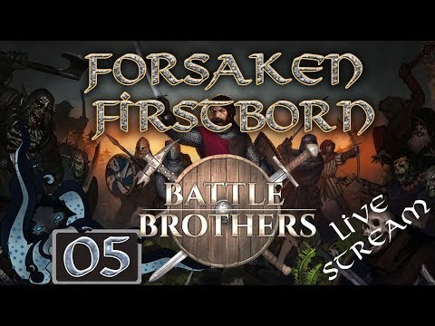 Battle Brothers:  Forsaken Firstborn (Live Stream Company) - Part #05 - Double Expert Difficulty