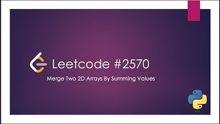 2570. Merge Two 2D Arrays by Summing Values | Leetcode | Python