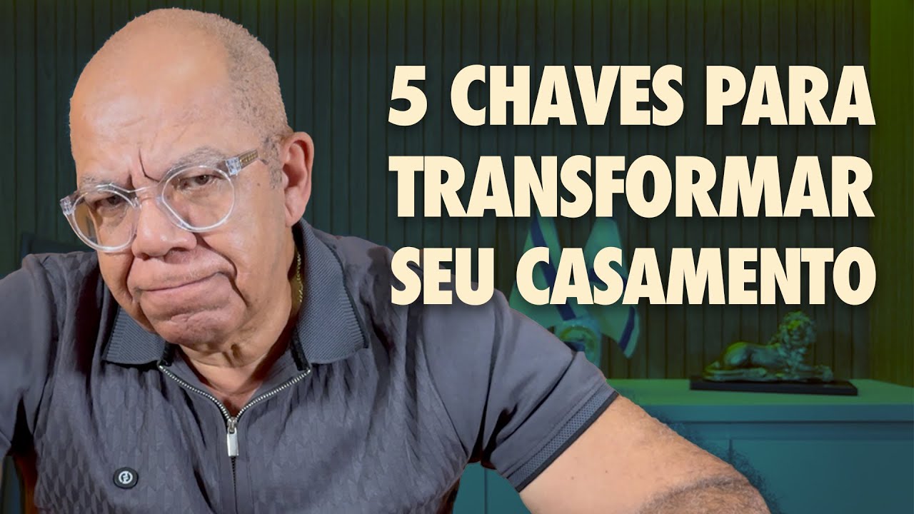 5 Chaves Para Transformar Seu Casamento | Pr. Josué Gonçalves
