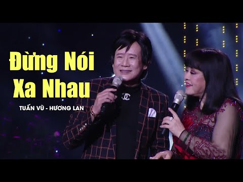 ĐỪNG NÓI XA NHAU - Tuấn Vũ, Hương Lan | Song Ca Vàng Hay Chưa Từng Có