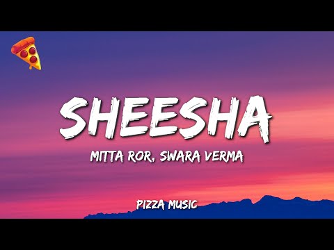 Sheesha - Mitta Ror, Swara Verma (Lyrics)