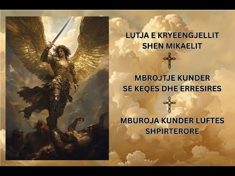 Shen Mikaeli  Kryeengjelli † Lutja per Mbrojtje nga Djalli † Lutje per Clirimin e Shpirtit †