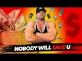 Nobody Will Save You - The Most Important Life Advice I Will Ever Give You