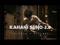 Kahani Suno 2.0🥺 - LoFi [ Slowed × Reverb ]- Rain🌧️ | Mujhe Pyar Hua Tha💔