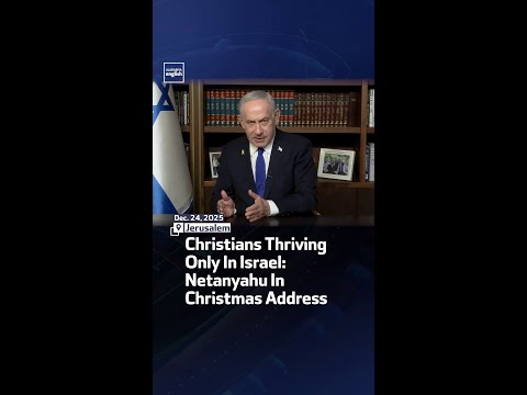 Christians Thriving Only In Israel: Netanyahu In Christmas Address