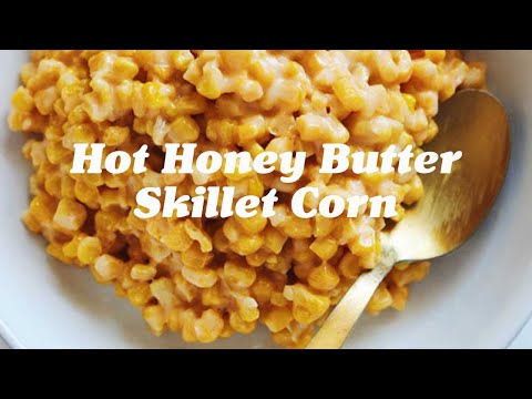 Hot Honey Butter Skillet Corn