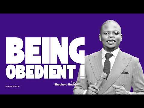 BEING OBEDIENT | PROPHET SHEPHERD BUSHIRI