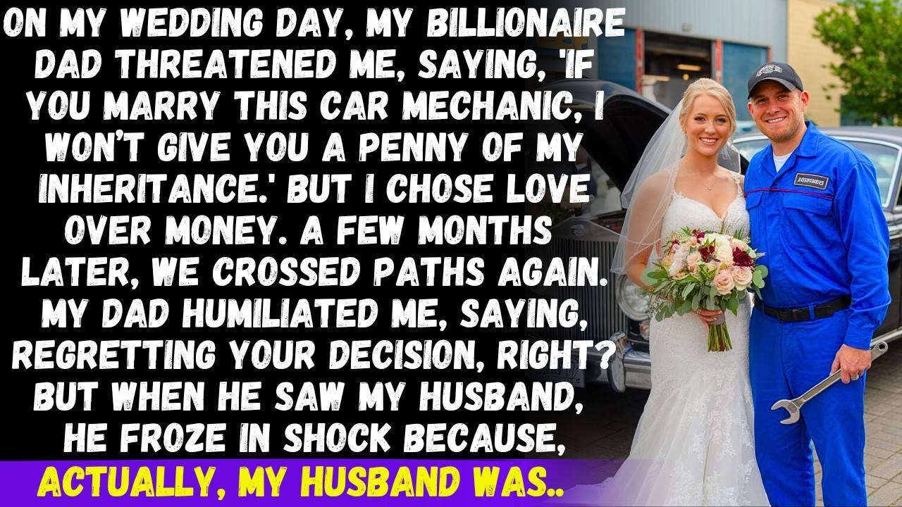 On my wedding day, my billionaire dad threatened me if I married a car mechanic. When I refused..