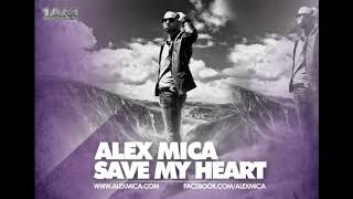 ALEX MICA   SAVE MY HEART RADIO EDIT