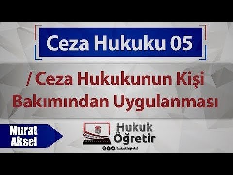 05)  Ceza Hukuku - Ceza Hukukunun Kişi Bakımından Uygulanması - Murat AKSEL