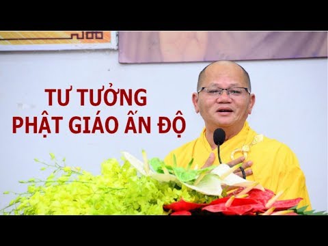 TƯ TƯỞNG PHẬT GIÁO ẤN ĐỘ (phần 1) – Thuyết giảng: TT THÍCH NGUYÊN HIỀN TƯ TƯỞNG PHẬT GIÁO ẤN ĐỘ (phần 1) – Thuyết giảng: TT THÍCH NGUYÊN HIỀN