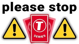 T-SERIES MUST BE STOPPED!