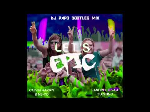Calvin Harris Ft. Ne-Yo Vs. Sandro Silva & Quintino - Let's Epic (Dj Papo Bootleg Mix)
