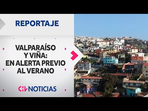 REPORTAJE | Valparaíso y Viña del Mar en alerta por la inseguridad previo al verano - CHV Noticias