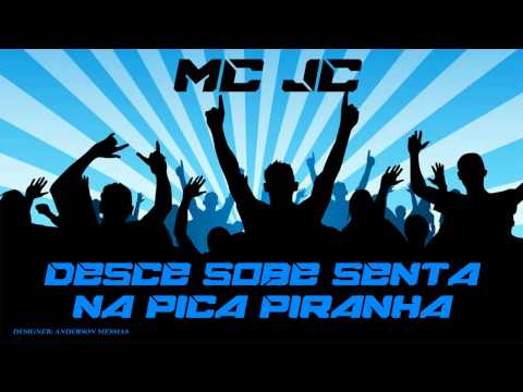 MC JC - DESCE SOBE SENTA NA PICA PIRANHA (DJ FELIPE DO CDC) 2014