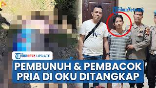 Detik-detik Pelaku Pembunuhan & Pembacokan Pria di OKU Sumsel Menyerahkan Diri seusai Diburu Polisi