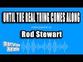 Rod Stewart - Until The Real Thing Comes Along (Karaoke Version)