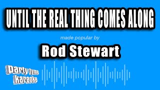 Rod Stewart - Until The Real Thing Comes Along (Karaoke Version)