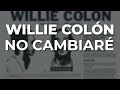 Willie Colón - No Cambiaré (Audio Oficial)