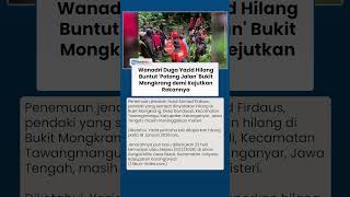 Fakta Terbaru: Yazid Hilang di Bukit Mongkrang Diduga Karena Potong Jalan, Penjelasan Wanadri