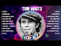 Tom Waits Greatest Hits 2024 Collection Top 10 Hits Playlist Of All Time