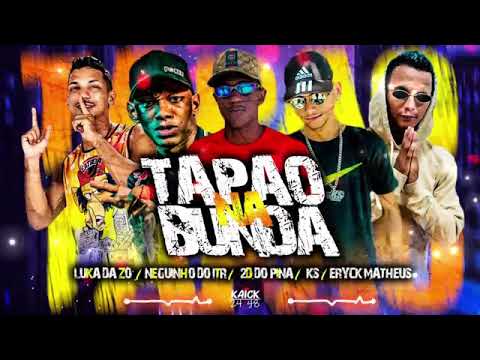LUKA DA Z O, 2D DO PINA, MC ERYCK MATHEUS, KS NA VOZ FEAT, MC NEGUINHO DO ITR - TAPÃO NA BUNDA