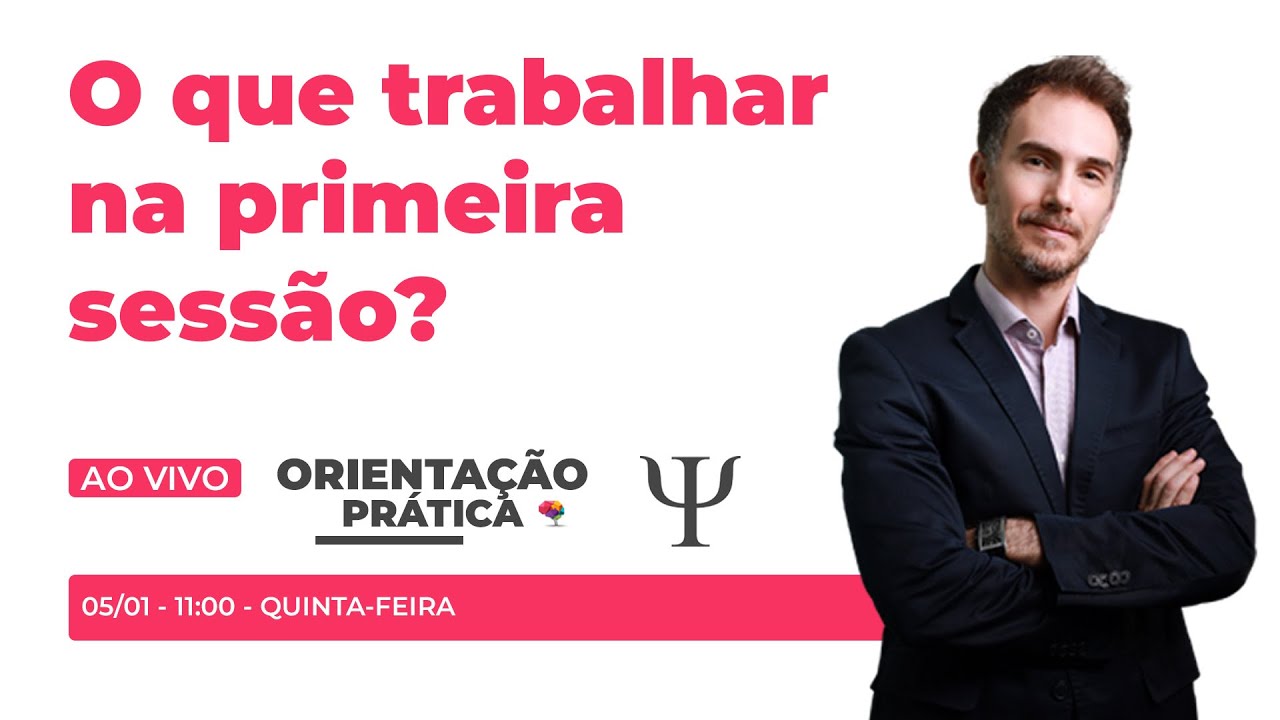 O que trabalhar na primeira sessão de psicoterapia!  - Orientação Prática PeR #04