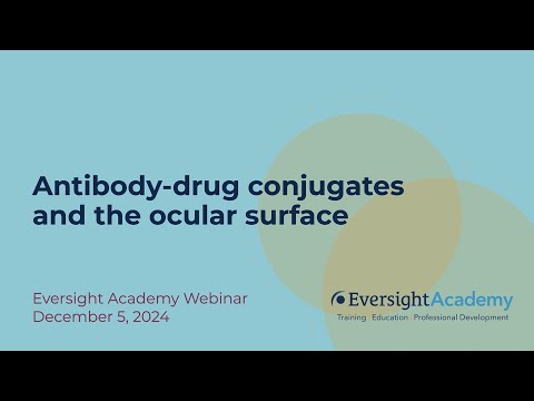 Antibody-drug conjugates and the ocular surface | Eversight Academy Webinar