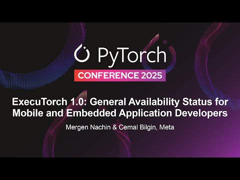 ExecuTorch 1.0: General Availability Status for Mobile and Embedded...- Mergen Nachin & Cemal Bilgin