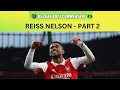 Reiss Nelson - Part 2