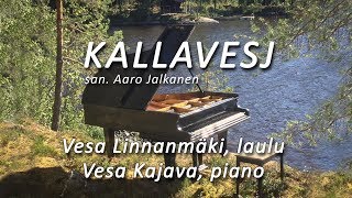 Kallavesj Vesa Linnanmäki laulu Vesa Kajava piano