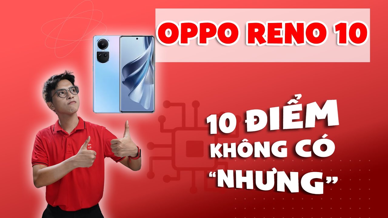 Đánh giá chi tiết Oppo Reno 10: Thế hệ tốt nhất dòng Reno | CellphoneS