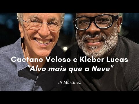 Caetano Veloso e Kleber Lucas – Alvo mais que a Neve