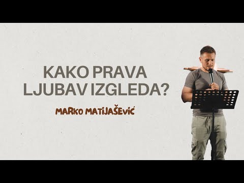 MARKO MATIJAŠEVIĆ - KAKO PRAVA LJUBAV IZGLEDA?