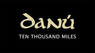 DANÚ Ten Thousand Miles