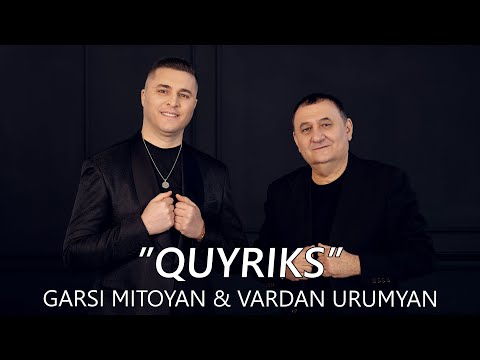Garsi Mitoyan & Vardan Urumyan - QUYRIKS