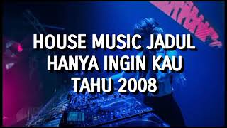 Download lagu House Music Jadul - Hanya Ingin Kau Tahu 2008 mp3