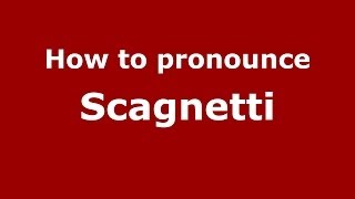 How to pronounce Scagnetti