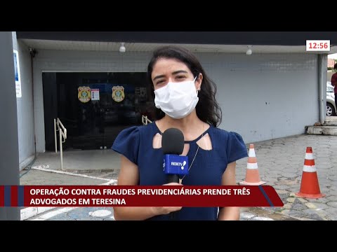 Operação contra fraudes previdenciárias prende três advogados em Teresina 09 11 2021