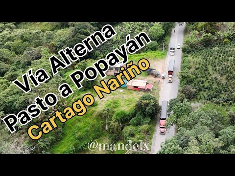 Vía alterna Pasto-Unión Nariño-Mojarras hoy, imágenes desde el municipio de Cartago Ruta Sur a Norte