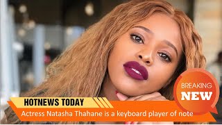 Actress Natasha Thahane is a keyboard player of note